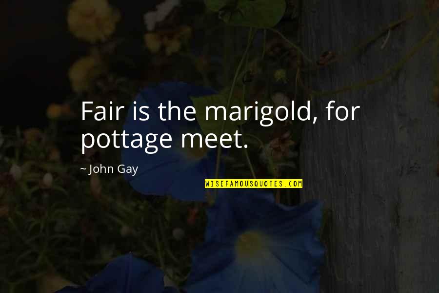 Glhr Quotes By John Gay: Fair is the marigold, for pottage meet. Glhr Quotes By John Gay: Fair is the marigold, for pottage meet.