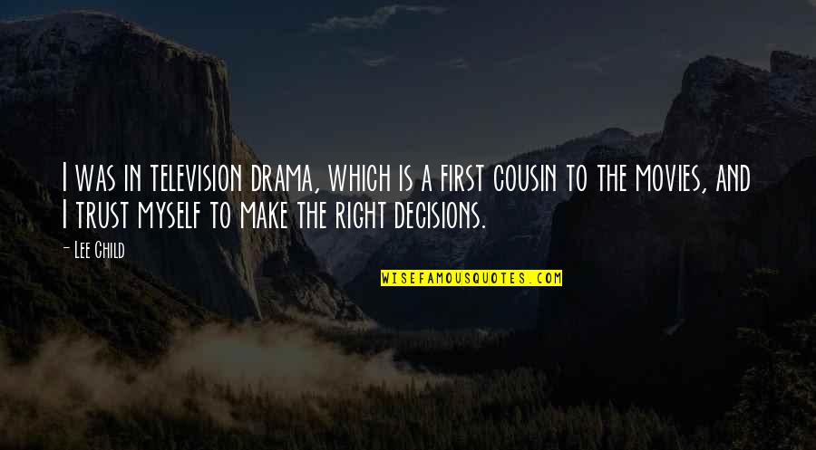 Glhr's Quotes By Lee Child: I was in television drama, which is a