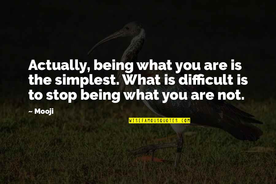 Gli Intoccabili Quotes By Mooji: Actually, being what you are is the simplest.