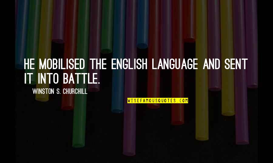 Gli Intoccabili Quotes By Winston S. Churchill: He mobilised the English language and sent it