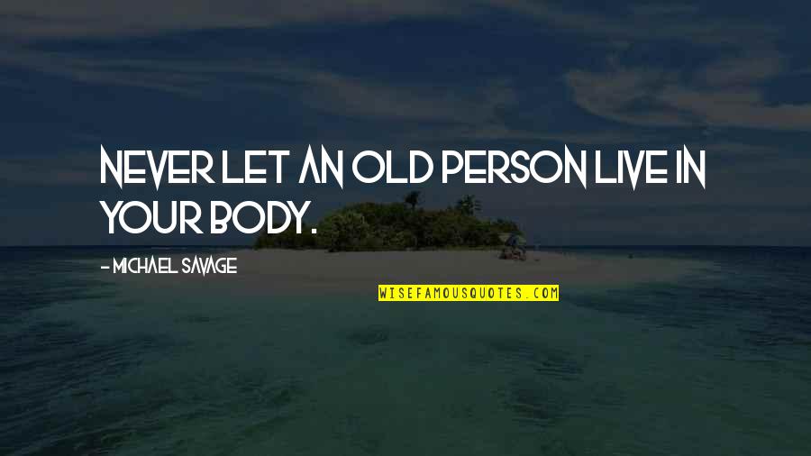 Glibly Clark Quotes By Michael Savage: Never let an old person live in your
