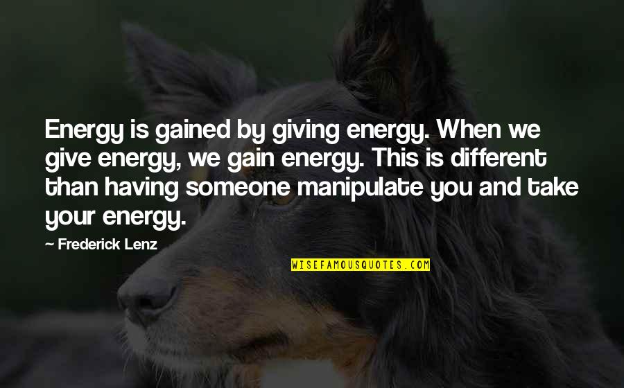Glicemia Basal Quotes By Frederick Lenz: Energy is gained by giving energy. When we