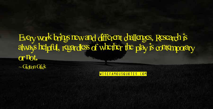 Glick Quotes By Gideon Glick: Every work brings new and different challenges. Research