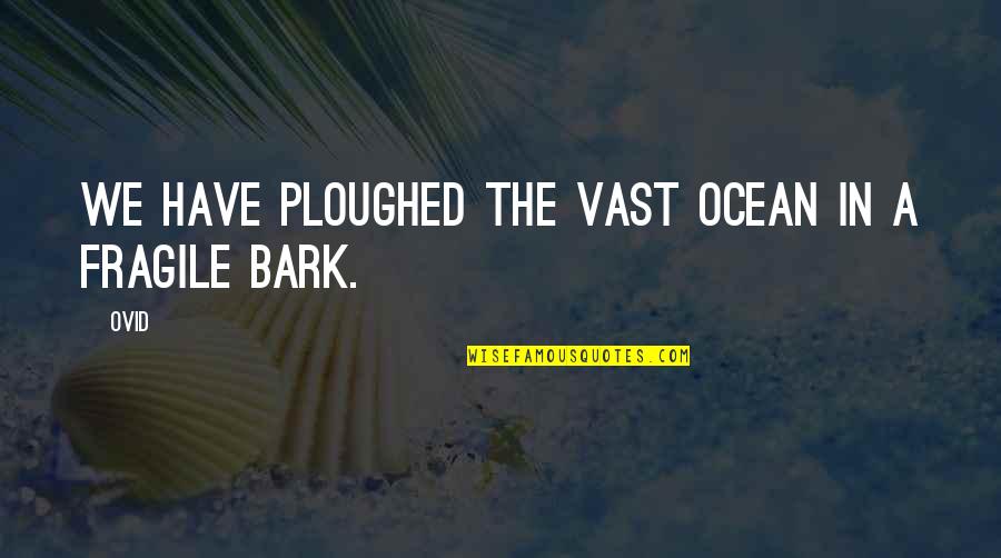 Glick Quotes By Ovid: We have ploughed the vast ocean in a