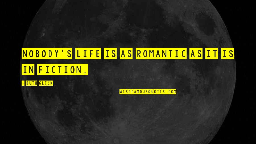 Glick Quotes By Ruth Glick: Nobody's life is as romantic as it is