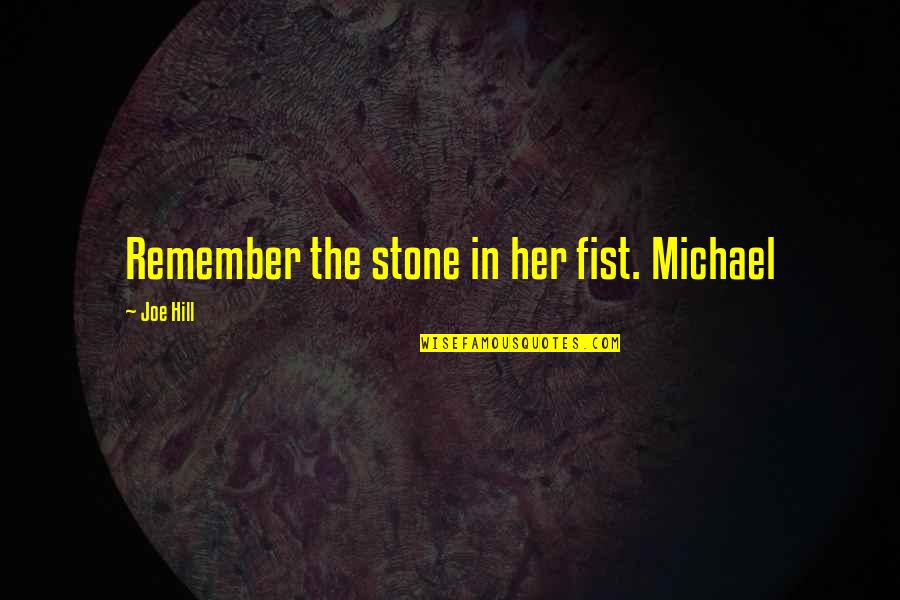 Glickman Quotes By Joe Hill: Remember the stone in her fist. Michael
