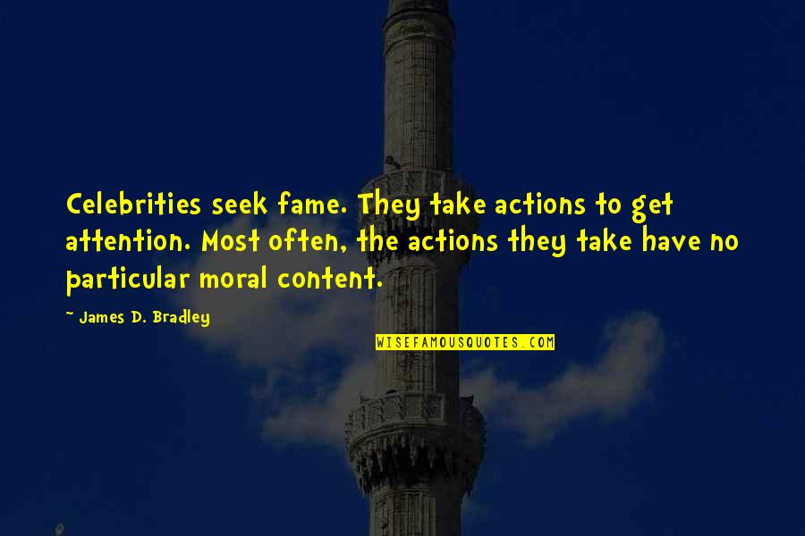 Glickson Montville Quotes By James D. Bradley: Celebrities seek fame. They take actions to get