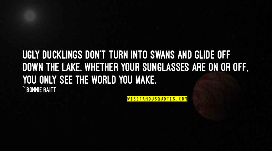 Glide Quotes By Bonnie Raitt: Ugly ducklings don't turn into swans and glide