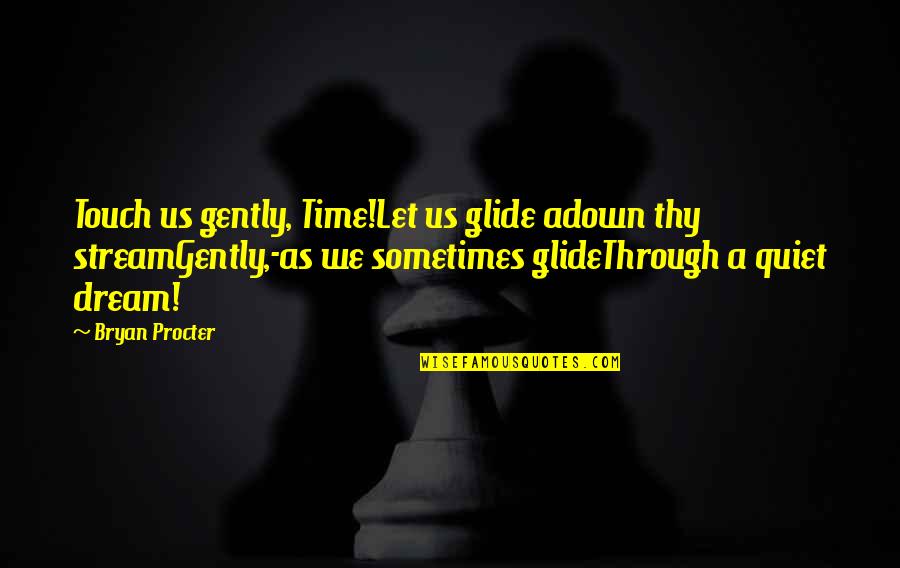 Glide Quotes By Bryan Procter: Touch us gently, Time!Let us glide adown thy