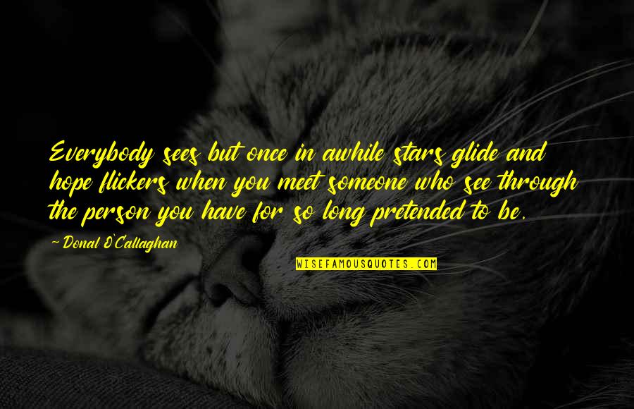 Glide Quotes By Donal O'Callaghan: Everybody sees but once in awhile stars glide Glide Quotes By Donal O'Callaghan: Everybody sees but once in awhile stars glide