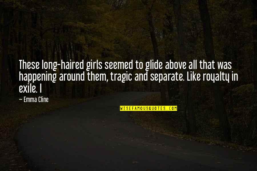 Glide Quotes By Emma Cline: These long-haired girls seemed to glide above all