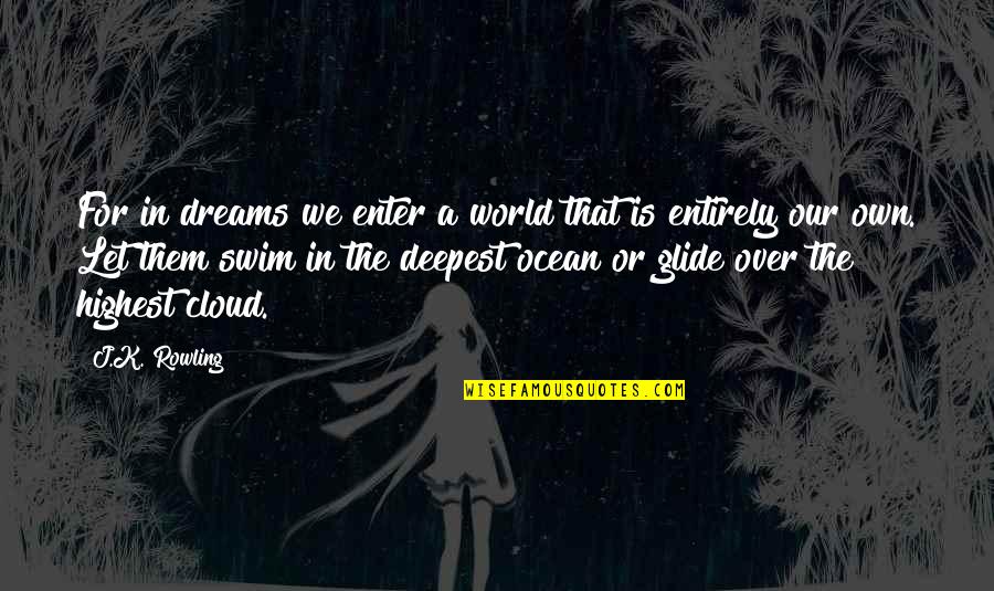 Glide Quotes By J.K. Rowling: For in dreams we enter a world that