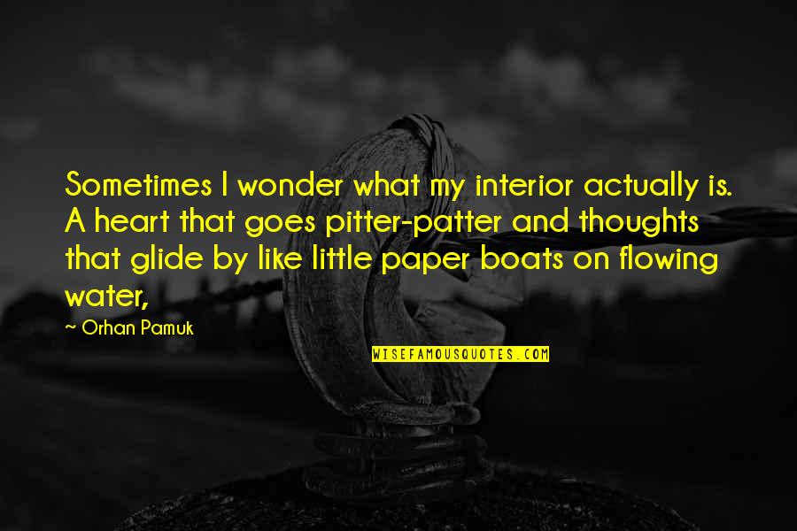 Glide Quotes By Orhan Pamuk: Sometimes I wonder what my interior actually is.