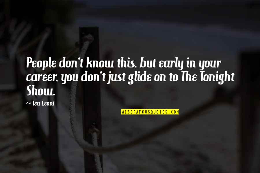 Glide Quotes By Tea Leoni: People don't know this, but early in your