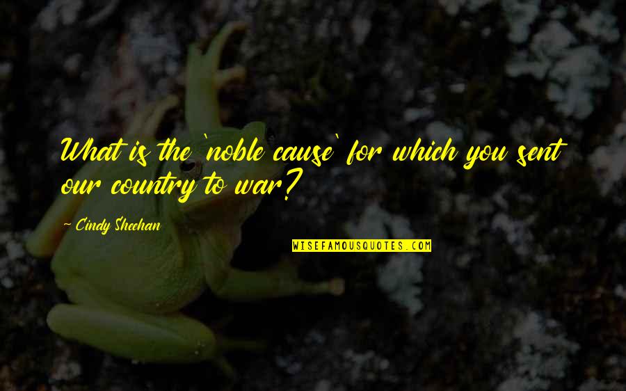 Glided Quotes By Cindy Sheehan: What is the 'noble cause' for which you Glided Quotes By Cindy Sheehan: What is the 'noble cause' for which you