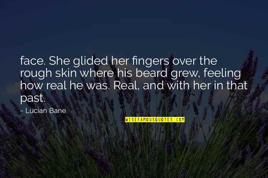 Glided Quotes By Lucian Bane: face. She glided her fingers over the rough