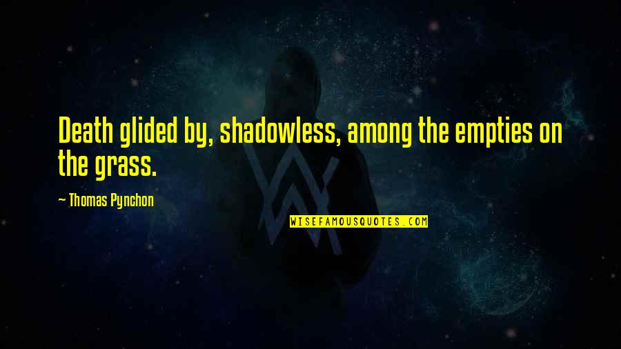 Glided Quotes By Thomas Pynchon: Death glided by, shadowless, among the empties on Glided Quotes By Thomas Pynchon: Death glided by, shadowless, among the empties on