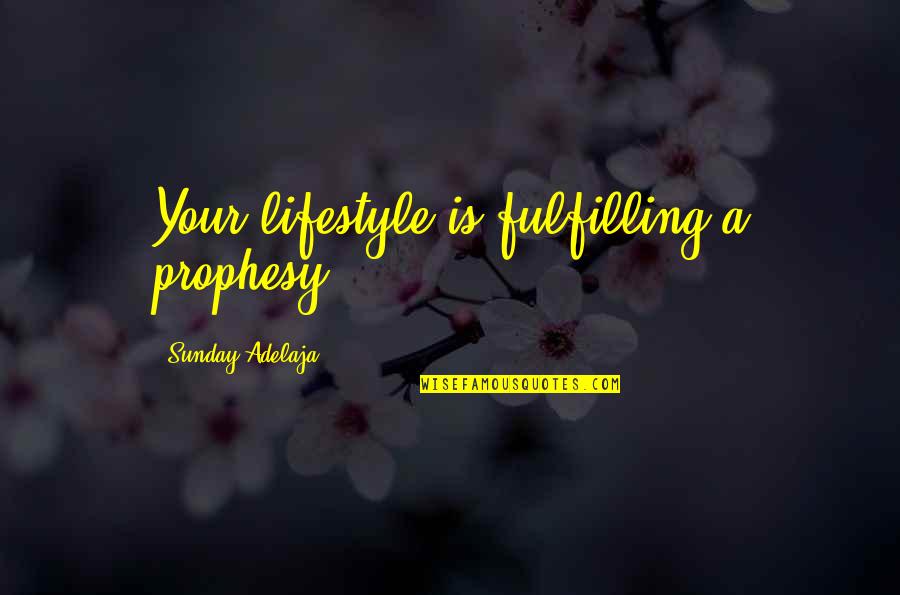 Glided Warmer Quotes By Sunday Adelaja: Your lifestyle is fulfilling a prophesy