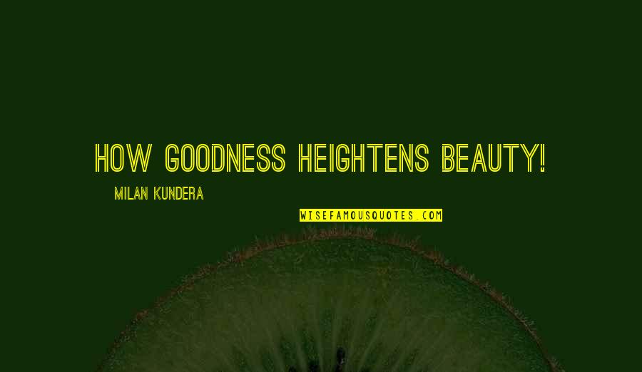 Glidepath Quotes By Milan Kundera: How goodness heightens beauty!