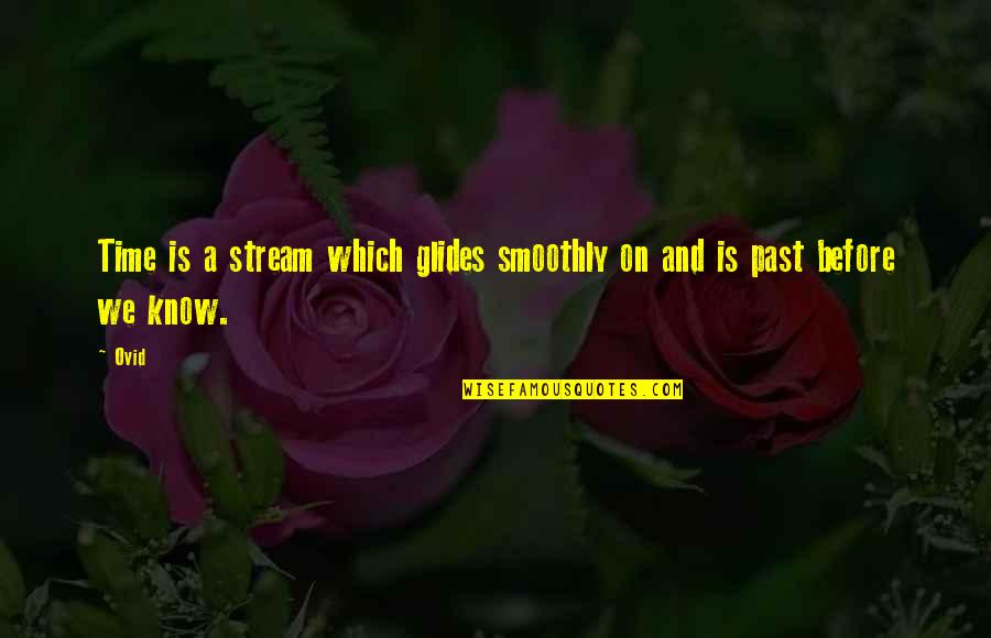 Glides Quotes By Ovid: Time is a stream which glides smoothly on