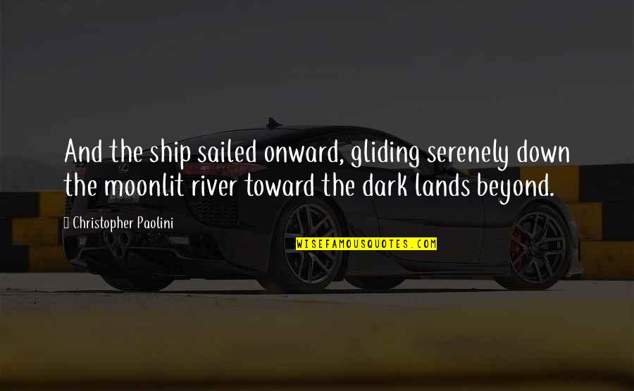 Gliding All Over Quotes By Christopher Paolini: And the ship sailed onward, gliding serenely down