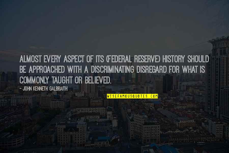 Gliding Quote Quotes By John Kenneth Galbraith: Almost every aspect of its (Federal Reserve) history Gliding Quote Quotes By John Kenneth Galbraith: Almost every aspect of its (Federal Reserve) history