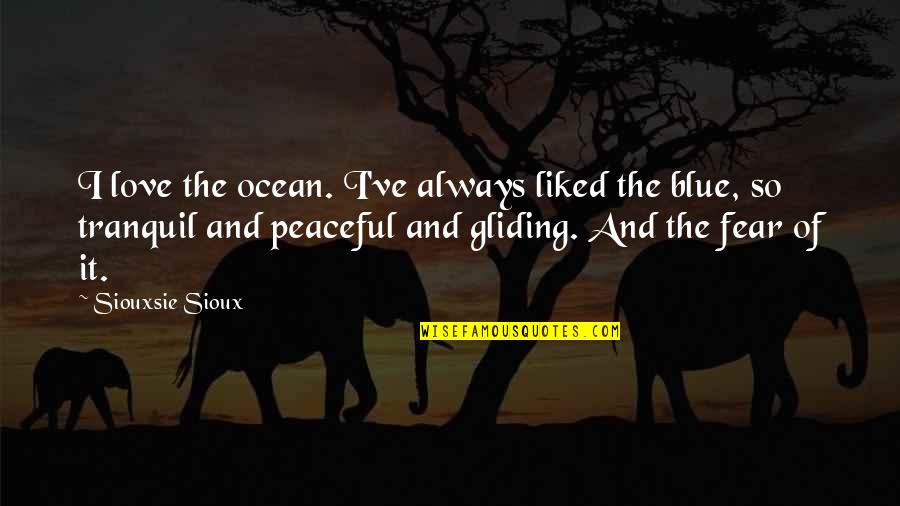 Gliding Quotes By Siouxsie Sioux: I love the ocean. I've always liked the