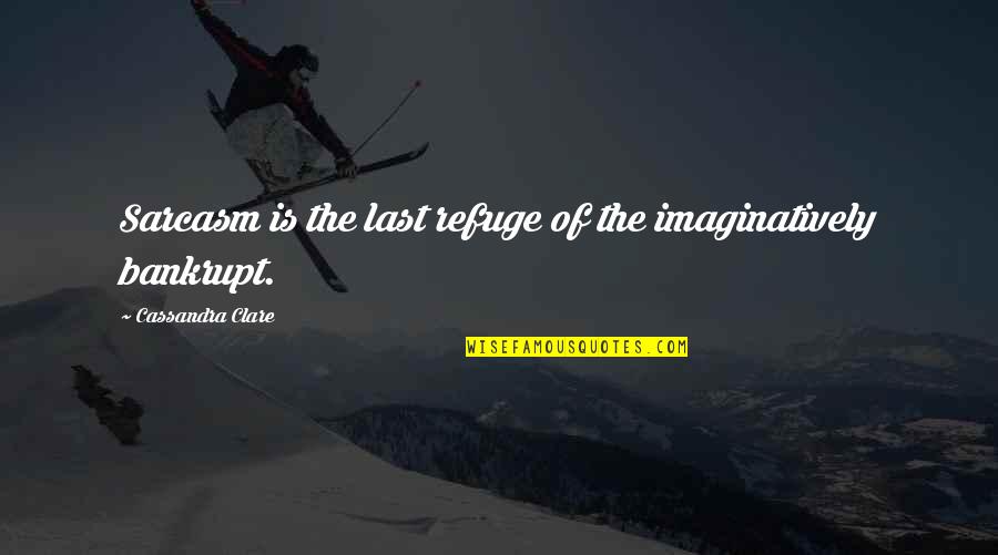 Gliederfuesser Quotes By Cassandra Clare: Sarcasm is the last refuge of the imaginatively Gliederfuesser Quotes By Cassandra Clare: Sarcasm is the last refuge of the imaginatively