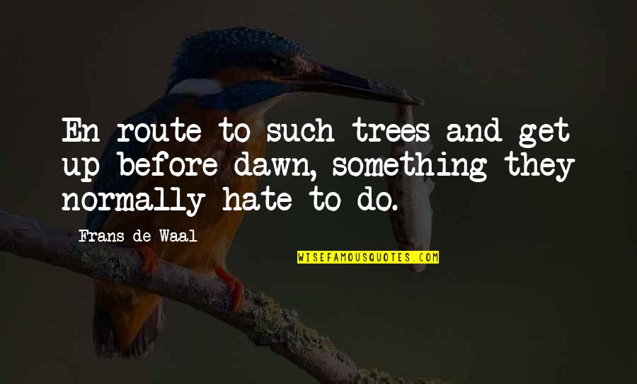 Gligor Popovski Quotes By Frans De Waal: En route to such trees and get up