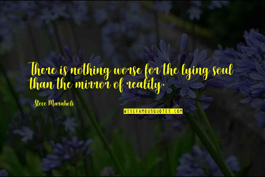 Gliha Slovenia Quotes By Steve Maraboli: There is nothing worse for the lying soul