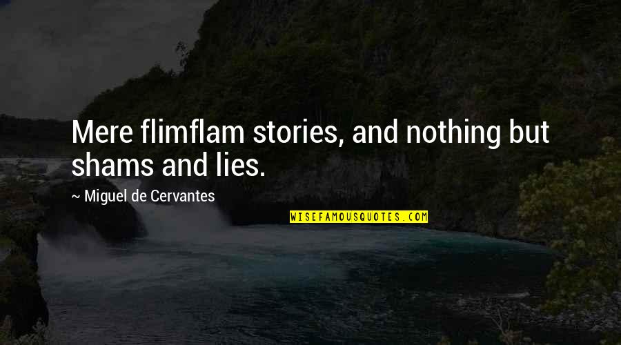 Gliksman Name Quotes By Miguel De Cervantes: Mere flimflam stories, and nothing but shams and