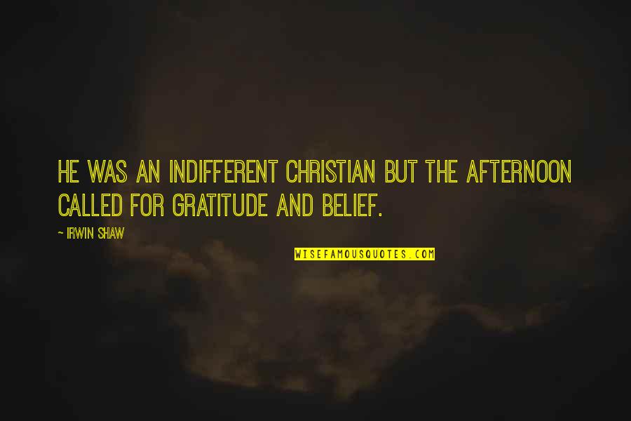 Glimlachen Quotes By Irwin Shaw: He was an indifferent Christian but the afternoon