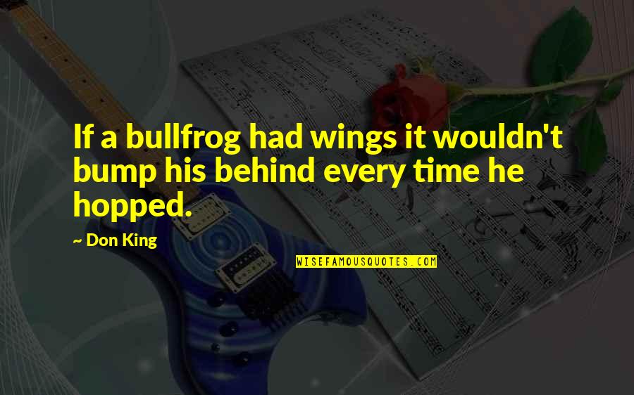 Glimmer Man Quotes By Don King: If a bullfrog had wings it wouldn't bump