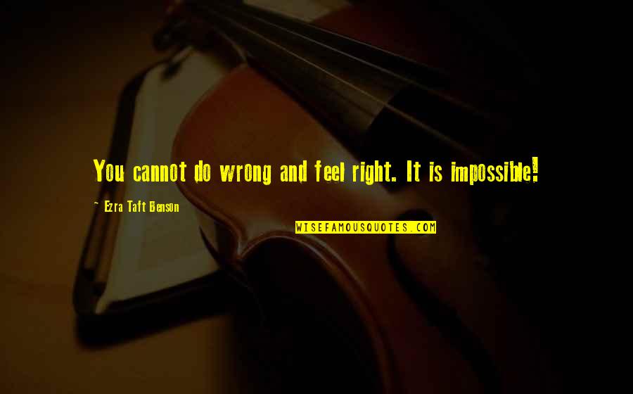 Glimmer Of Hope Quotes By Ezra Taft Benson: You cannot do wrong and feel right. It Glimmer Of Hope Quotes By Ezra Taft Benson: You cannot do wrong and feel right. It