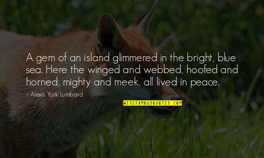 Glimmered Quotes By Alexis York Lumbard: A gem of an island glimmered in the