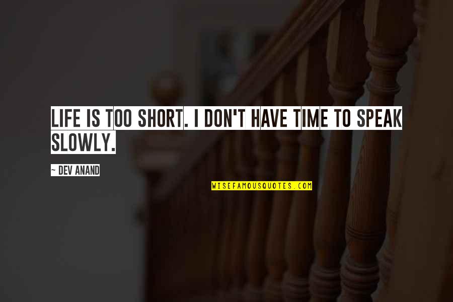 Glimmering Heights Quotes By Dev Anand: Life is too short. I don't have time