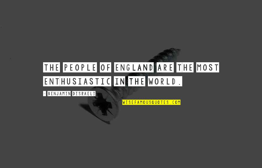 Glimmerless Quotes By Benjamin Disraeli: The people of England are the most enthusiastic
