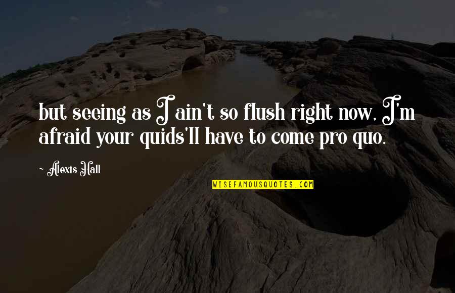 Glimmers Quotes By Alexis Hall: but seeing as I ain't so flush right