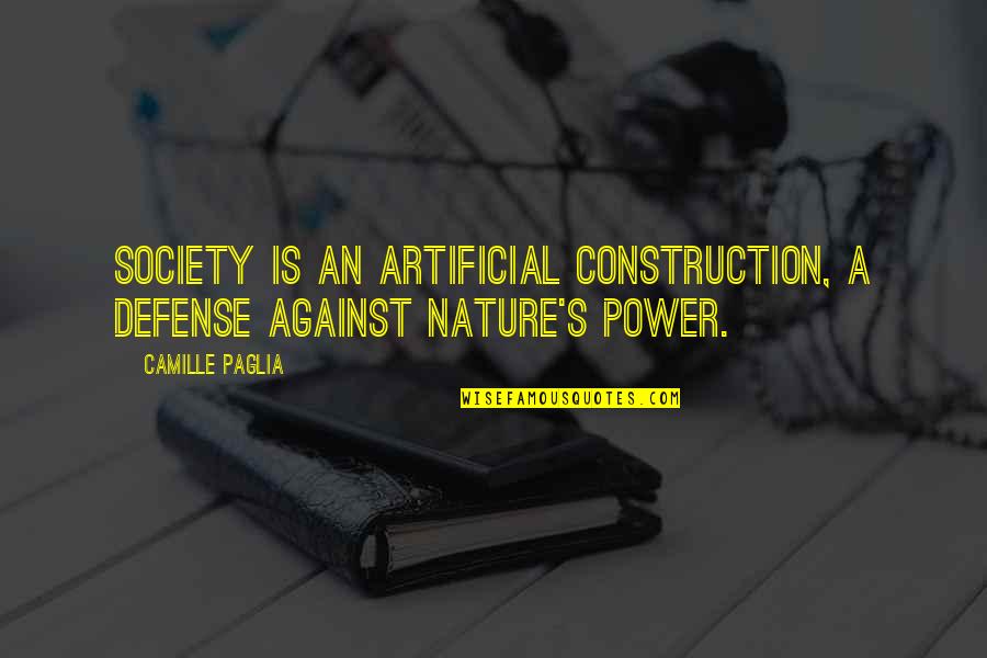 Glimmers Quotes By Camille Paglia: Society is an artificial construction, a defense against