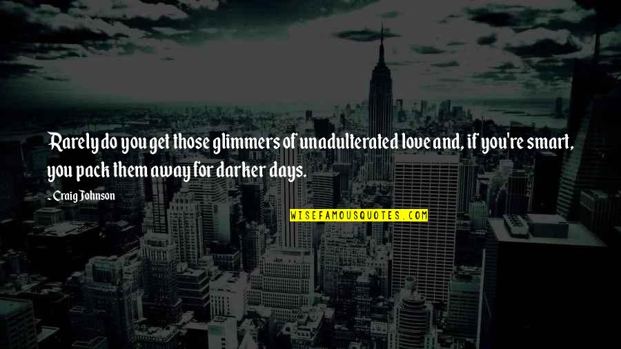 Glimmers Quotes By Craig Johnson: Rarely do you get those glimmers of unadulterated Glimmers Quotes By Craig Johnson: Rarely do you get those glimmers of unadulterated