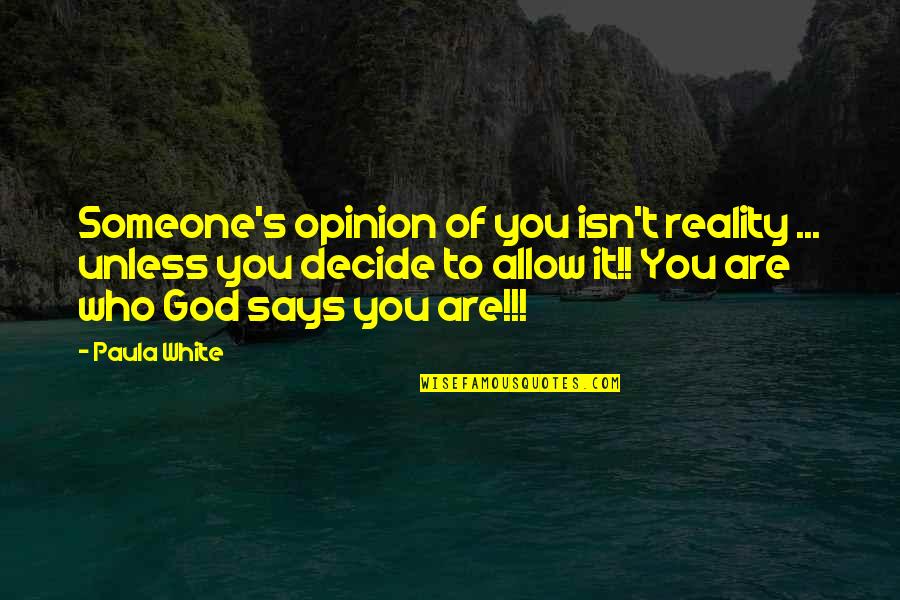 Glimmers Quotes By Paula White: Someone's opinion of you isn't reality ... unless