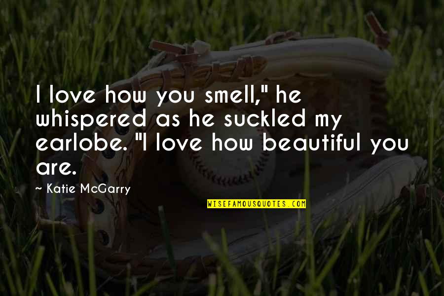 Glimpse Of Happiness Quotes By Katie McGarry: I love how you smell," he whispered as