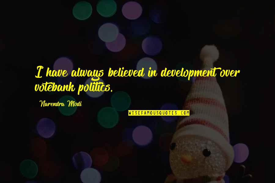 Glimpsed Crossword Quotes By Narendra Modi: I have always believed in development over votebank