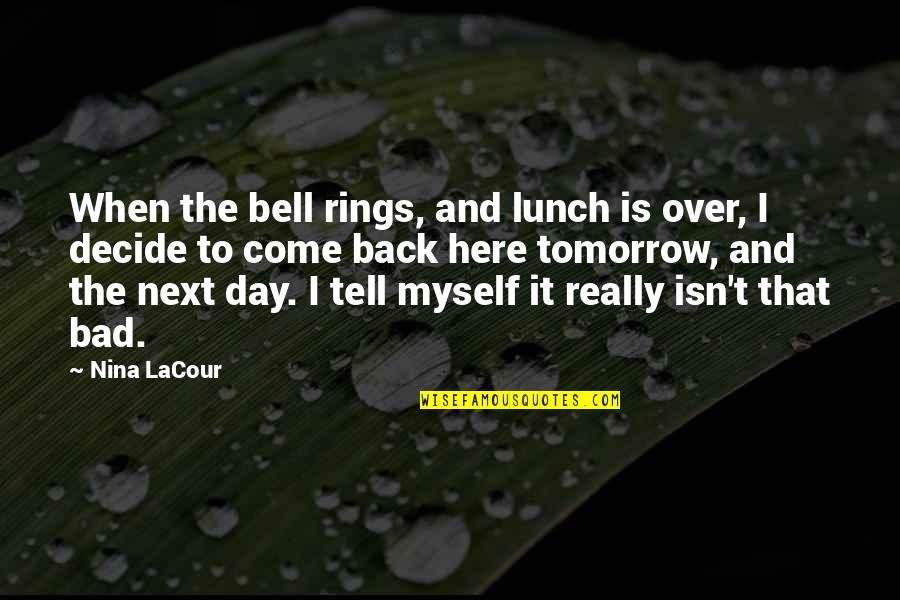 Glimpsed Moments Quotes By Nina LaCour: When the bell rings, and lunch is over,