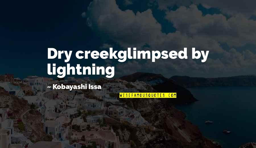 Glimpsed Quotes By Kobayashi Issa: Dry creekglimpsed by lightning