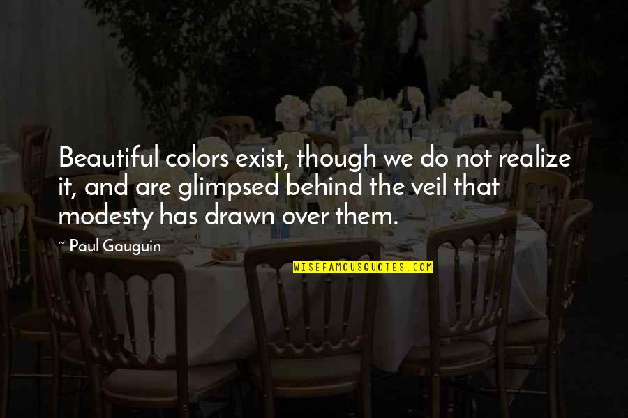 Glimpsed Quotes By Paul Gauguin: Beautiful colors exist, though we do not realize