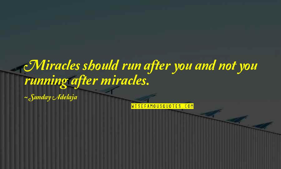 Glimpses Crossword Quotes By Sunday Adelaja: Miracles should run after you and not you
