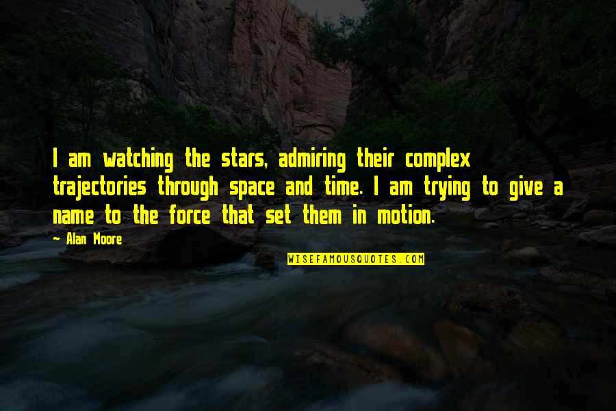 Glimpses Of Bengal Quotes By Alan Moore: I am watching the stars, admiring their complex