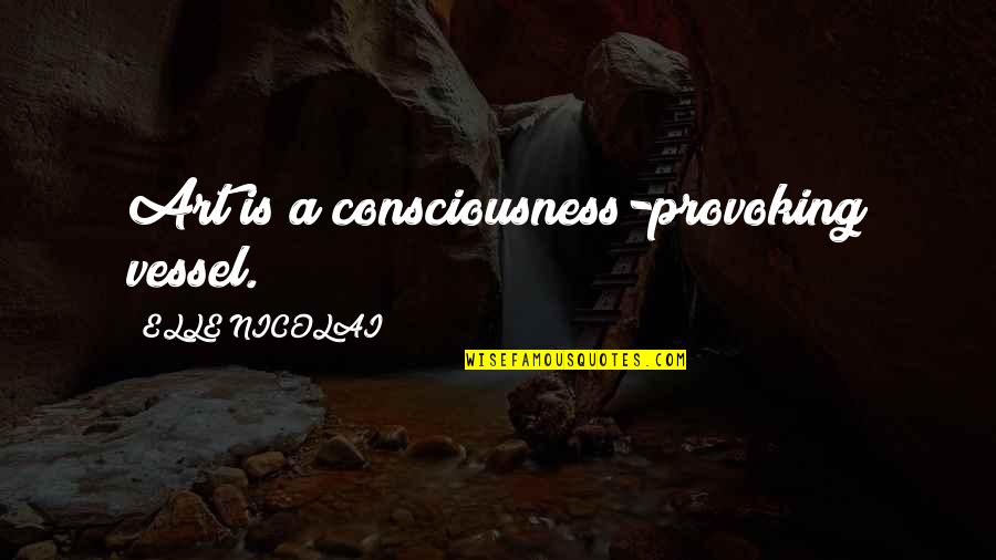 Glimpses Of Ghosts On The Edmond Fitz Gerald Quotes By ELLE NICOLAI: Art is a consciousness-provoking vessel.