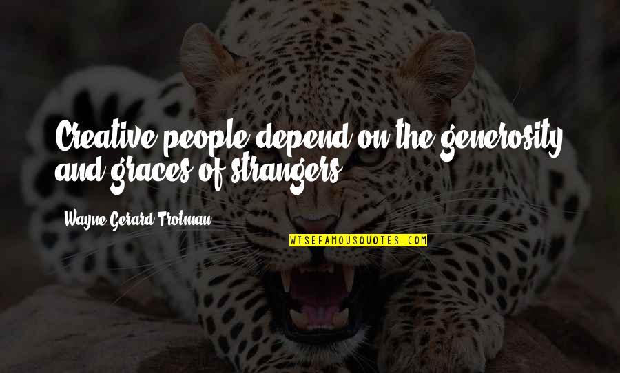 Glimpses Of Ghosts On The Edmond Fitz Gerald Quotes By Wayne Gerard Trotman: Creative people depend on the generosity and graces